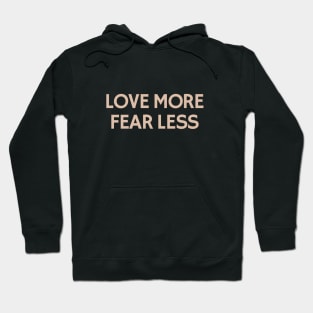 Love More Fear Less Hoodie